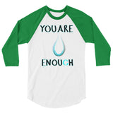 You Are Enough 3/4 sleeve raglan shirt