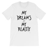 My Dreams My Reality Unisex short sleeve t-shirt