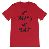 My Dreams My Reality Unisex short sleeve t-shirt
