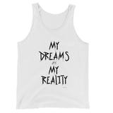 My Dreams Are My Reality Unisex  Tank Top