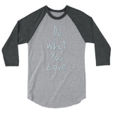 Do What You Love 3/4 sleeve raglan shirt