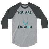 You Are Enough 3/4 sleeve raglan shirt