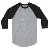 Do What You Love 3/4 sleeve raglan shirt