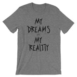 My Dreams My Reality Unisex short sleeve t-shirt