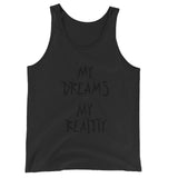 My Dreams Are My Reality Unisex  Tank Top