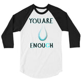 You Are Enough 3/4 sleeve raglan shirt