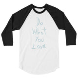 Do What You Love 3/4 sleeve raglan shirt