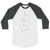 Do What You Love 3/4 sleeve raglan shirt