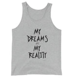 My Dreams Are My Reality Unisex  Tank Top