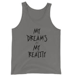 My Dreams Are My Reality Unisex  Tank Top