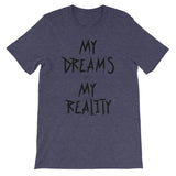 My Dreams My Reality Unisex short sleeve t-shirt