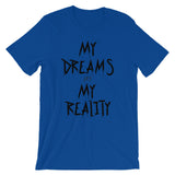 My Dreams My Reality Unisex short sleeve t-shirt