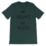 My Dreams My Reality Unisex short sleeve t-shirt