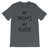 My Dreams My Reality Unisex short sleeve t-shirt