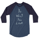 Do What You Love 3/4 sleeve raglan shirt