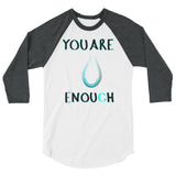 You Are Enough 3/4 sleeve raglan shirt