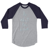 Do What You Love 3/4 sleeve raglan shirt