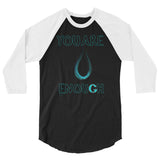 You Are Enough 3/4 sleeve raglan shirt