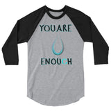 You Are Enough 3/4 sleeve raglan shirt