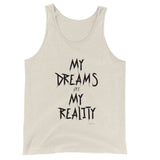 My Dreams Are My Reality Unisex  Tank Top