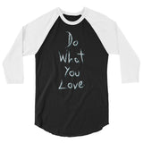 Do What You Love 3/4 sleeve raglan shirt