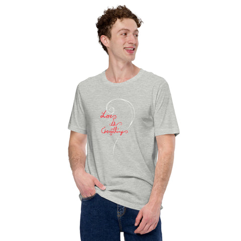 Love Is Everything Unisex t-shirt